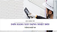 Cụ thể đơn hàng xây dựng Nhật Bản làm gì? Công việc có vất vả không?