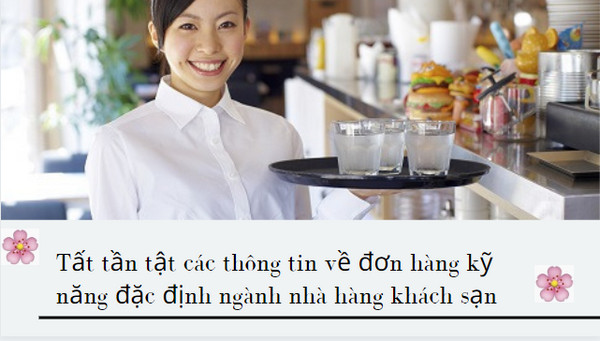 Tất tần tật các thông tin về đơn hàng kỹ năng đặc định ngành nhà hàng khách sạn