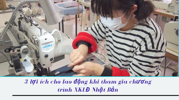 5 lợi ích cho lao động khi tham gia chương trình XKLĐ Nhật Bản