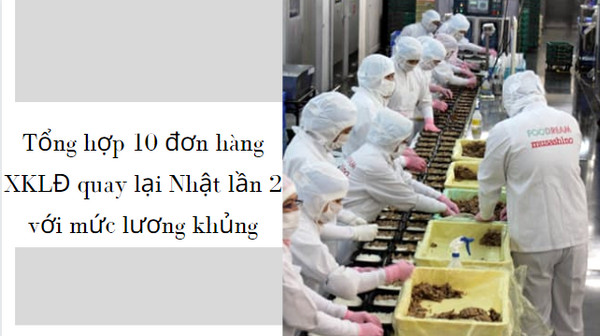 Tổng hợp 10 đơn hàng XKLĐ quay lại Nhật lần 2 với mức lương khủng