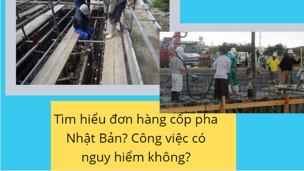 Tìm hiểu đơn hàng cốp pha Nhật Bản? Công việc có nguy hiểm không?