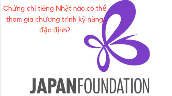 Chứng chỉ tiếng Nhật nào có thể tham gia chương trình kỹ năng đặc định?